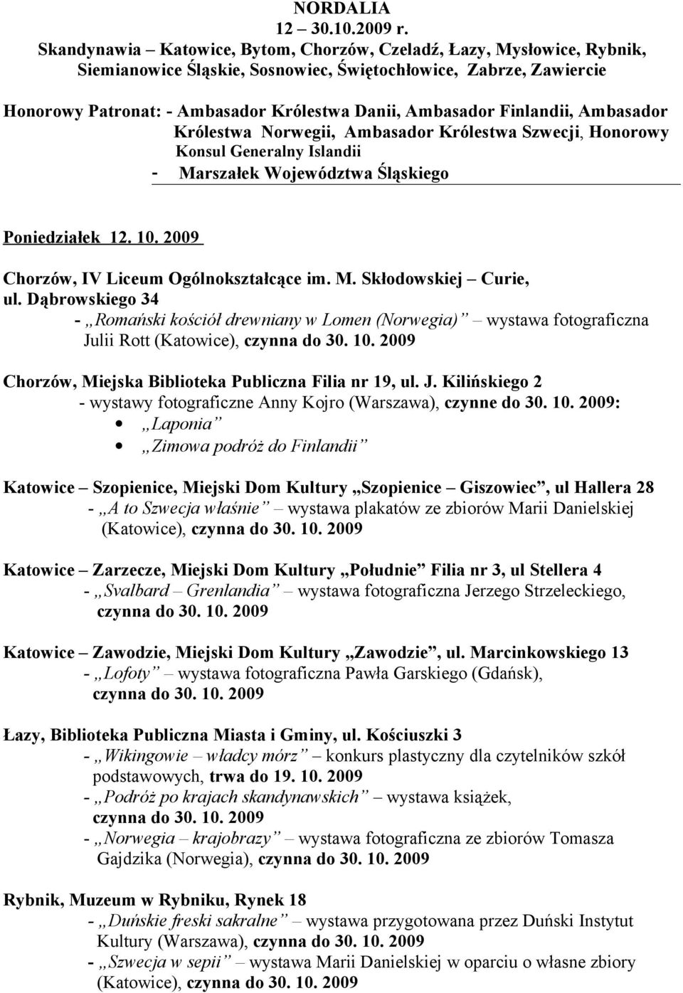 Finlandii, Ambasador Królestwa Norwegii, Ambasador Królestwa Szwecji, Honorowy Konsul Generalny Islandii - Marszałek Województwa Śląskiego Poniedziałek 12. 10.
