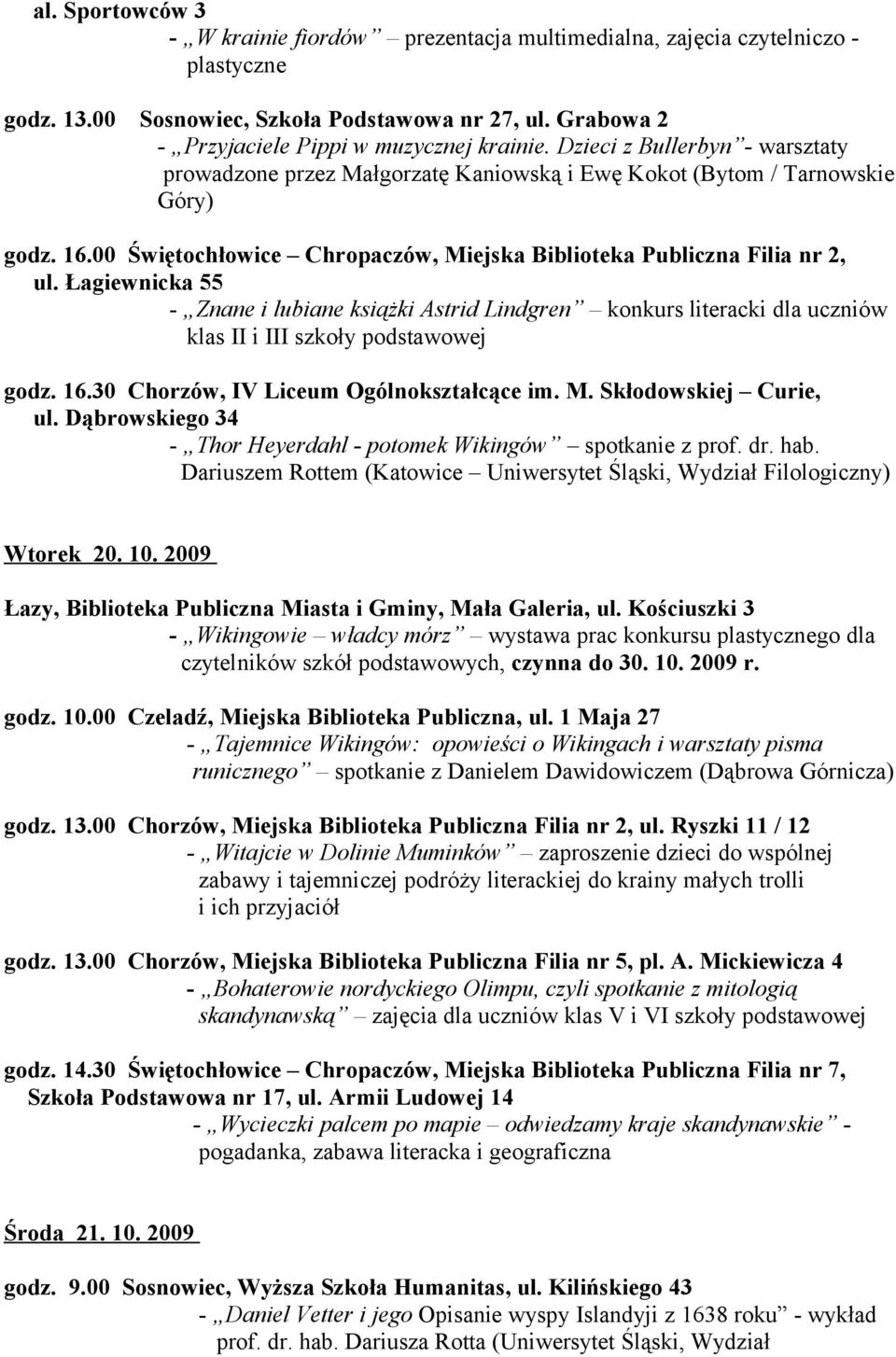 Łagiewnicka 55 - Znane i lubiane książki Astrid Lindgren konkurs literacki dla uczniów klas II i III szkoły podstawowej godz. 16.30 Chorzów, IV Liceum Ogólnokształcące im. M. Skłodowskiej Curie, ul.