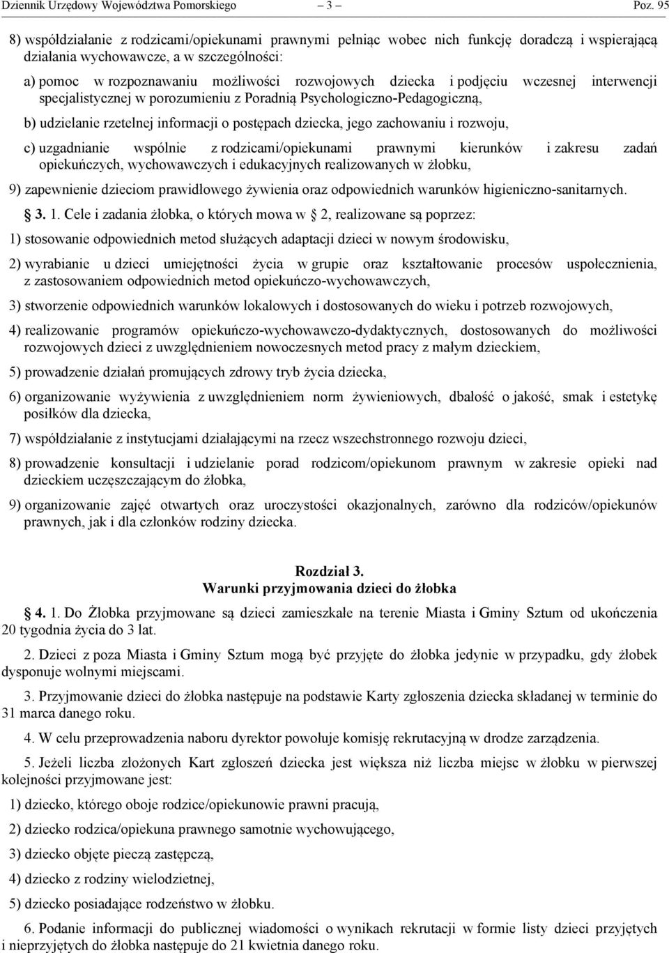 dziecka i podjęciu wczesnej interwencji specjalistycznej w porozumieniu z Poradnią Psychologiczno-Pedagogiczną, b) udzielanie rzetelnej informacji o postępach dziecka, jego zachowaniu i rozwoju, c)