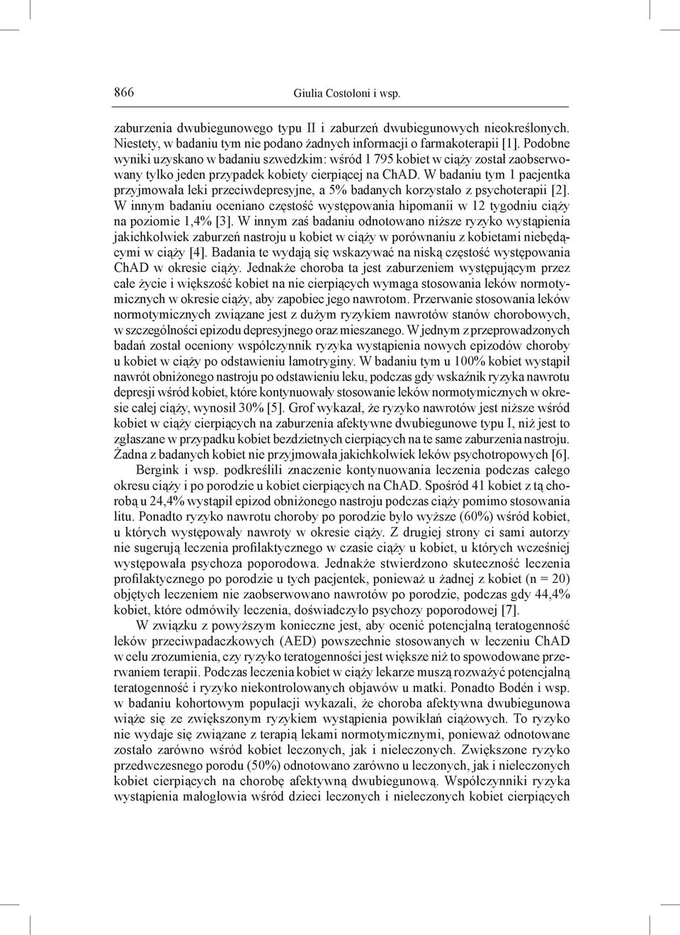 W badaniu tym 1 pacjentka przyjmowała leki przeciwdepresyjne, a 5% badanych korzystało z psychoterapii [2].