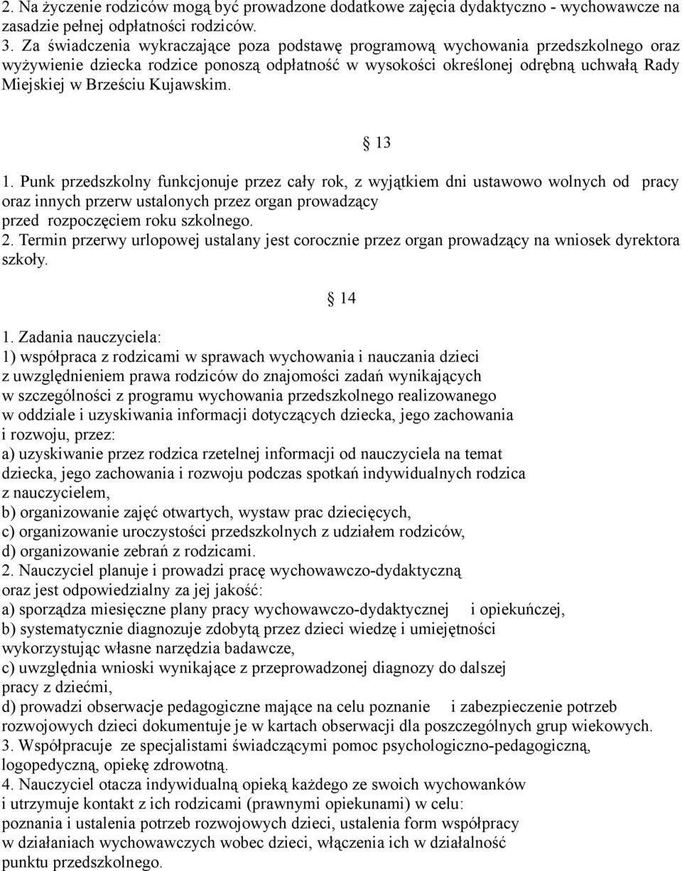 Kujawskim. 1. Punk przedszkolny funkcjonuje przez cały rok, z wyjątkiem dni ustawowo wolnych od pracy oraz innych przerw ustalonych przez organ prowadzący przed rozpoczęciem roku szkolnego. 2.