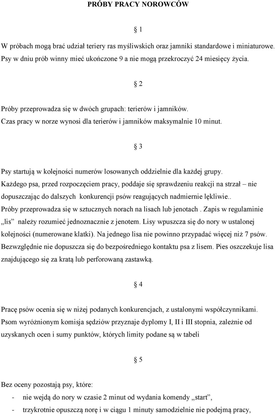 3 Psy startują w kolejności numerów losowanych oddzielnie dla każdej grupy.