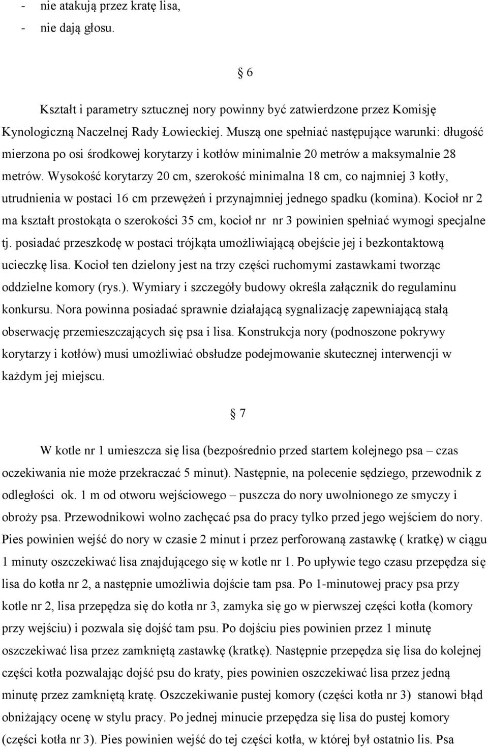 Wysokość korytarzy 20 cm, szerokość minimalna 18 cm, co najmniej 3 kotły, utrudnienia w postaci 16 cm przewężeń i przynajmniej jednego spadku (komina).