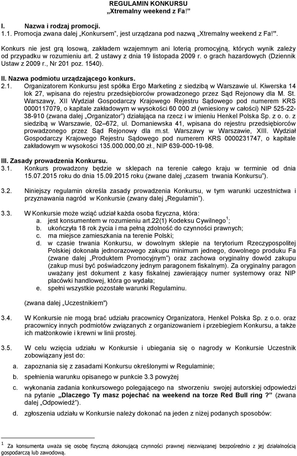 o grach hazardowych (Dziennik Ustaw z 2009 r., Nr 201 poz. 1540). II. Nazwa podmiotu urządzającego konkurs. 2.1. Organizatorem Konkursu jest spółka Ergo Marketing z siedzibą w Warszawie ul.