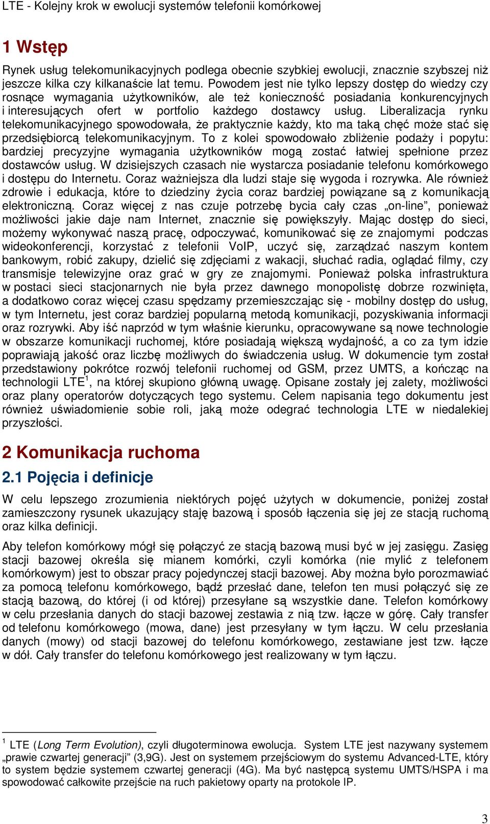 Liberalizacja rynku telekomunikacyjnego spowodowała, Ŝe praktycznie kaŝdy, kto ma taką chęć moŝe stać się przedsiębiorcą telekomunikacyjnym.