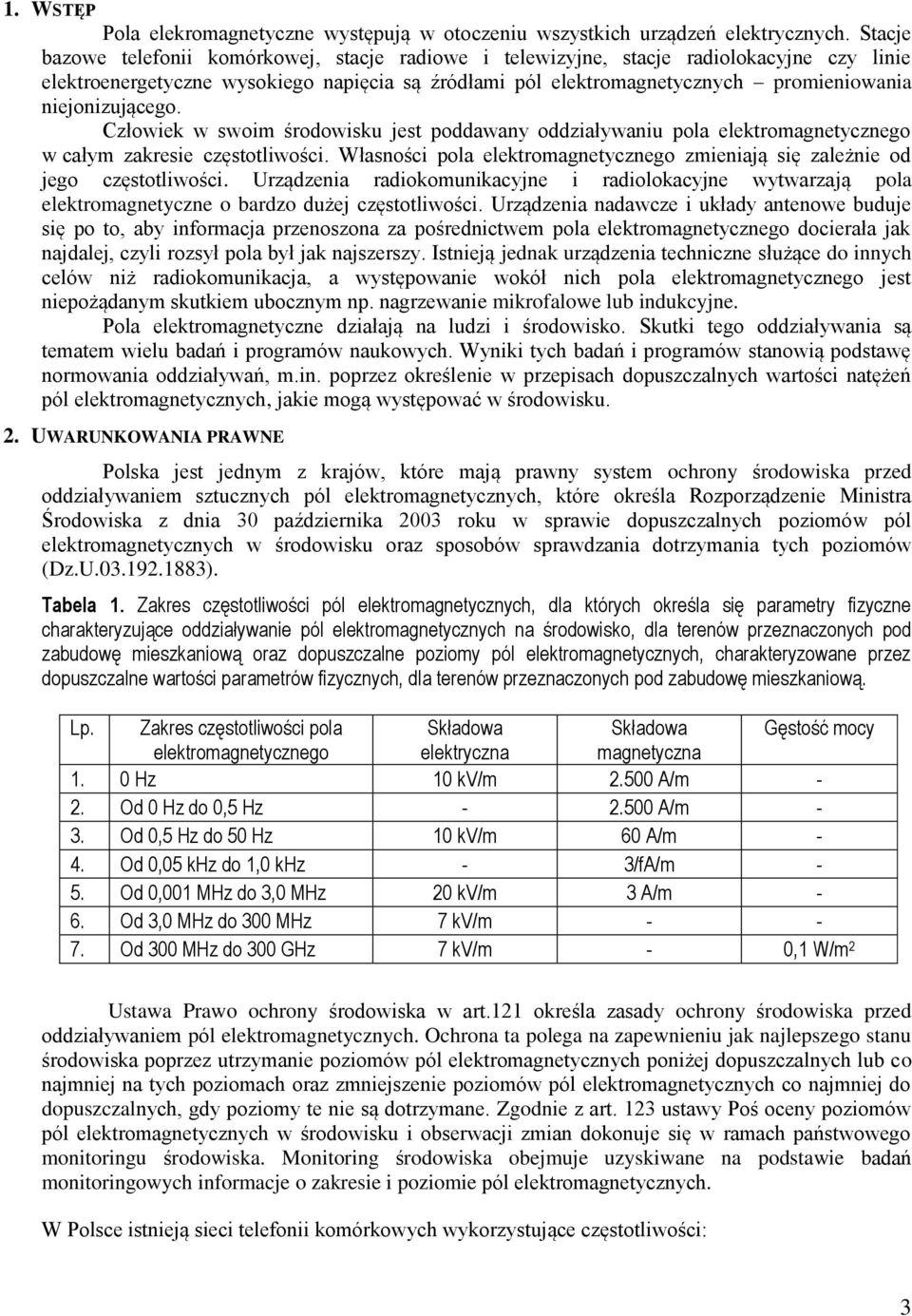 niejonizującego. Człowiek w swoim środowisku jest poddawany oddziaływaniu pola elektromagnetycznego w całym zakresie częstotliwości.