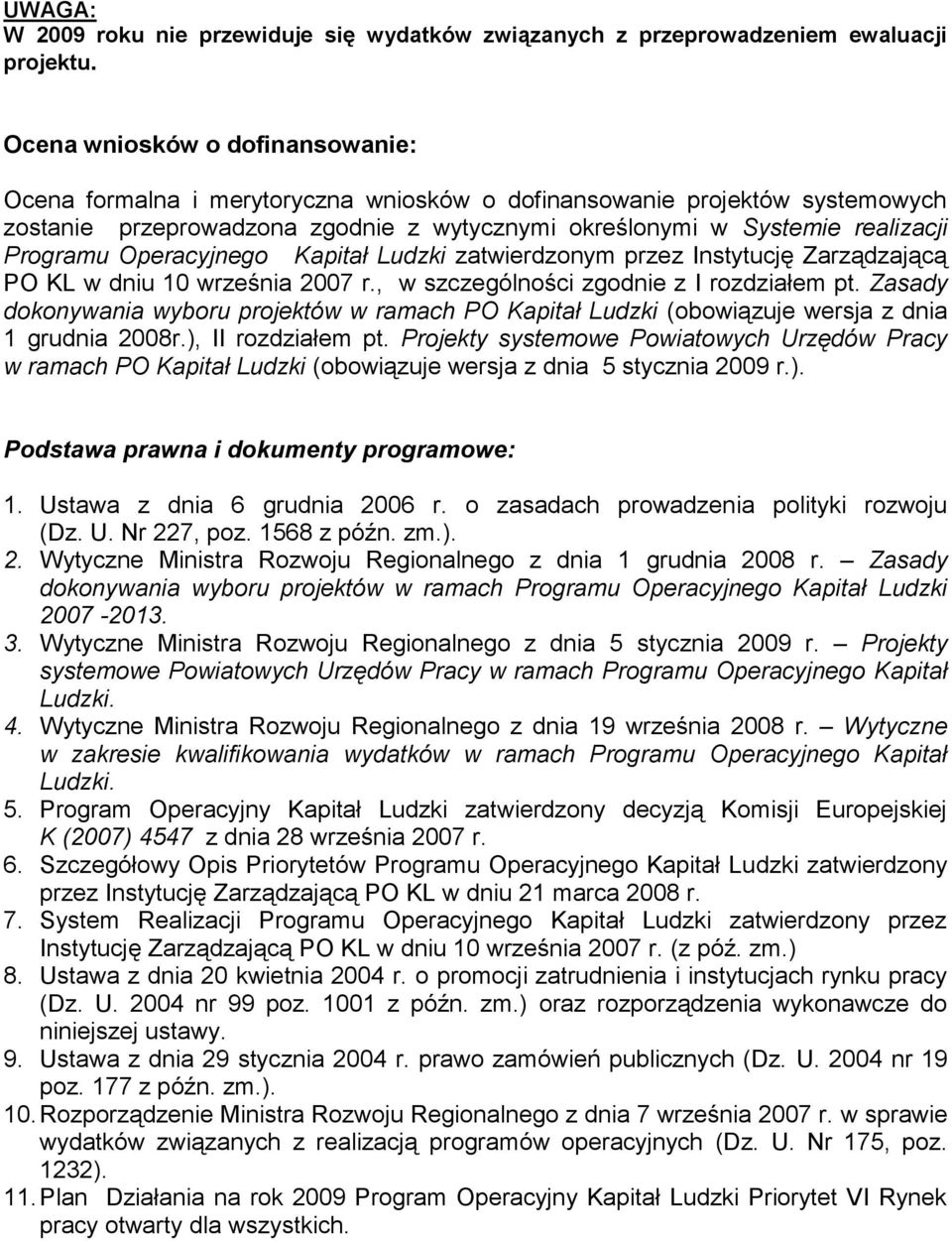 Operacyjnego Kapitał Ludzki zatwierdzonym przez Instytucję Zarządzającą PO KL w dniu 10 września 2007 r., w szczególności zgodnie z I rozdziałem pt.