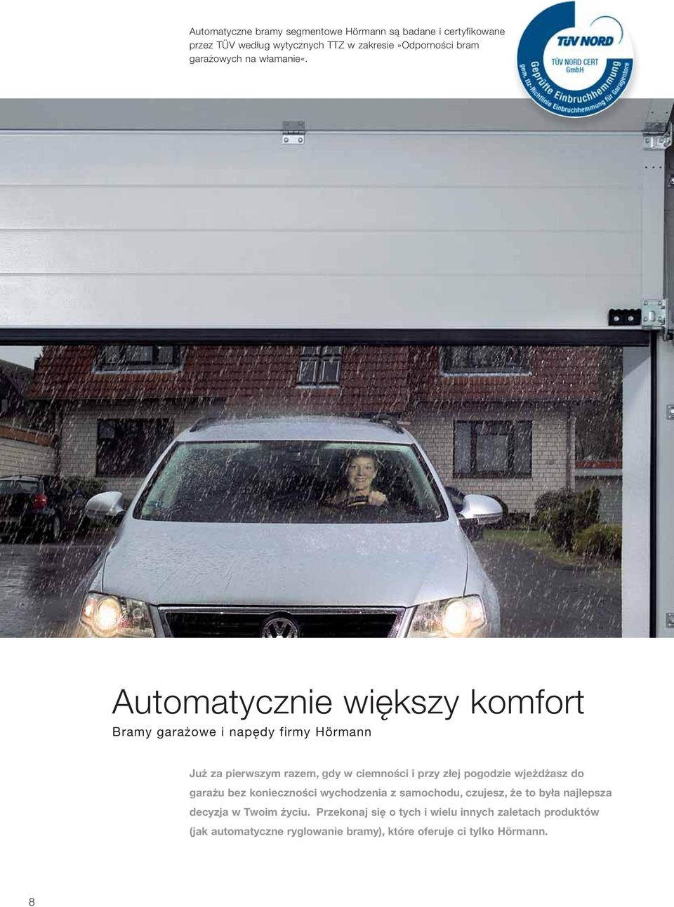 Automatycznie większy komfort Bramy garażowe i napędy firmy Hörmann Już za pierwszym razem, gdy w ciemności i przy złej pogodzie