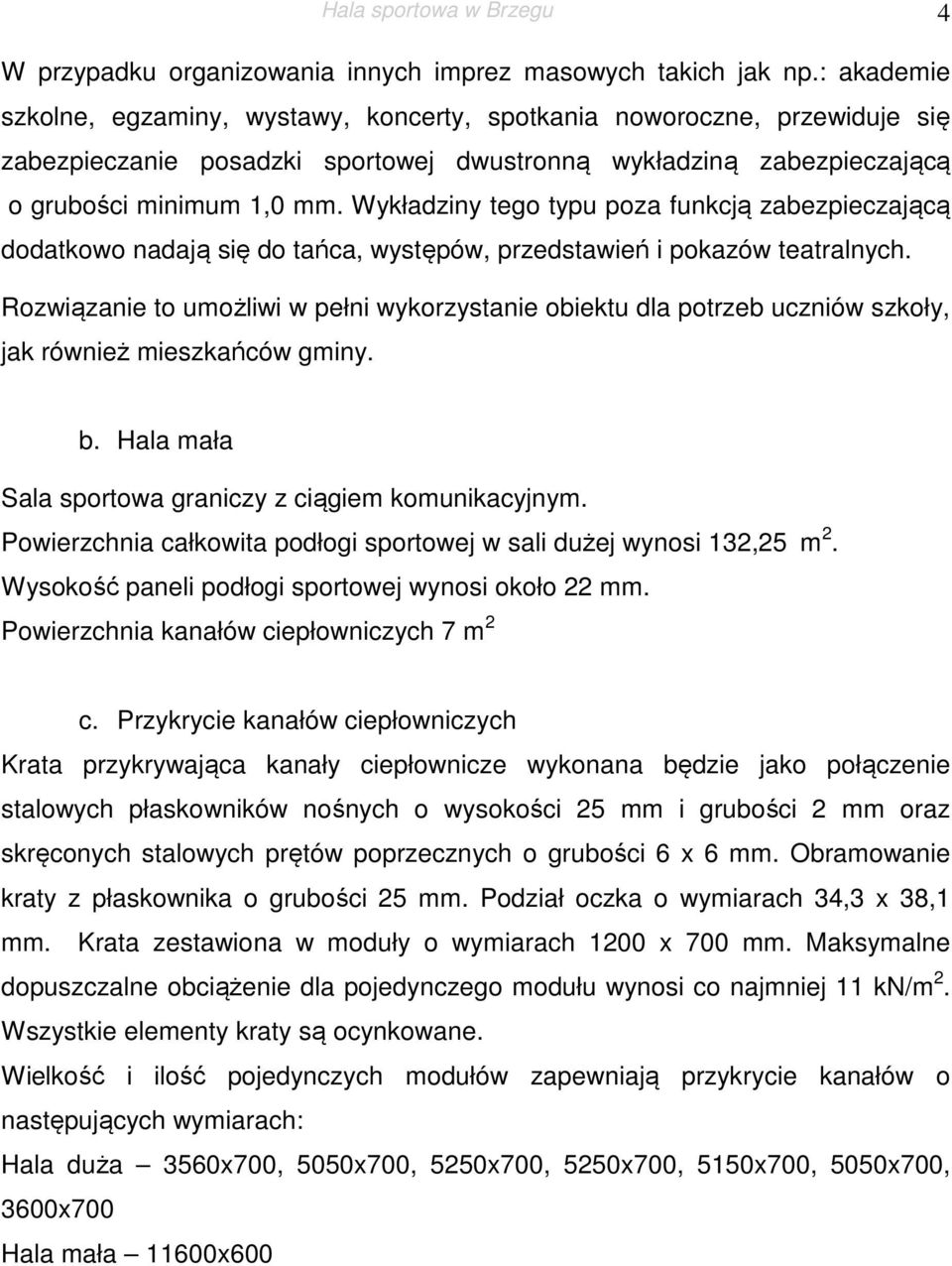 Wykładziny tego typu poza funkcją zabezpieczającą dodatkowo nadają się do tańca, występów, przedstawień i pokazów teatralnych.