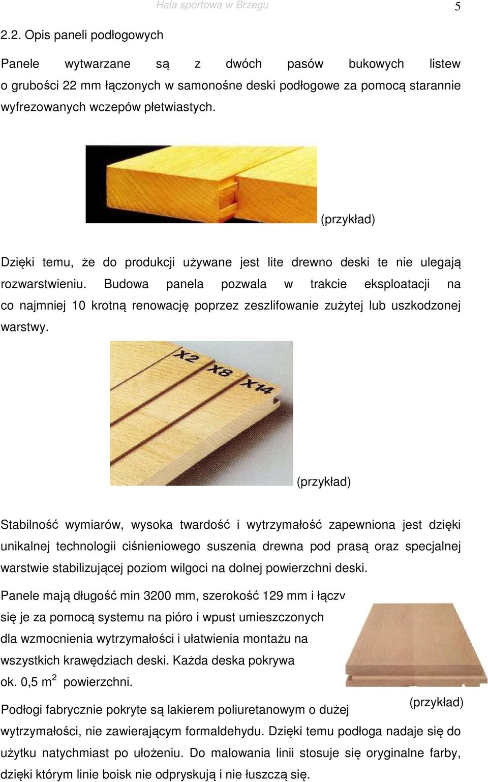 (przykład) Dzięki temu, że do produkcji używane jest lite drewno deski te nie ulegają rozwarstwieniu.