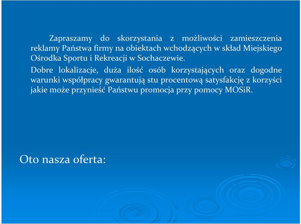 Dobre lokalizacje, duża ilość osób korzystających oraz dogodne warunki współpracy