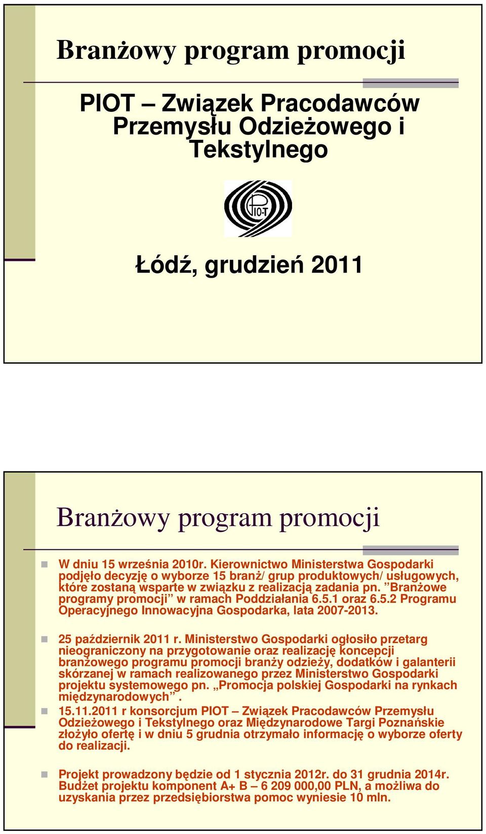 BranŜowe programy promocji w ramach Poddziałania 6.5.1 oraz 6.5.2 Programu Operacyjnego Innowacyjna Gospodarka, lata 2007-2013. 25 październik 2011 r.