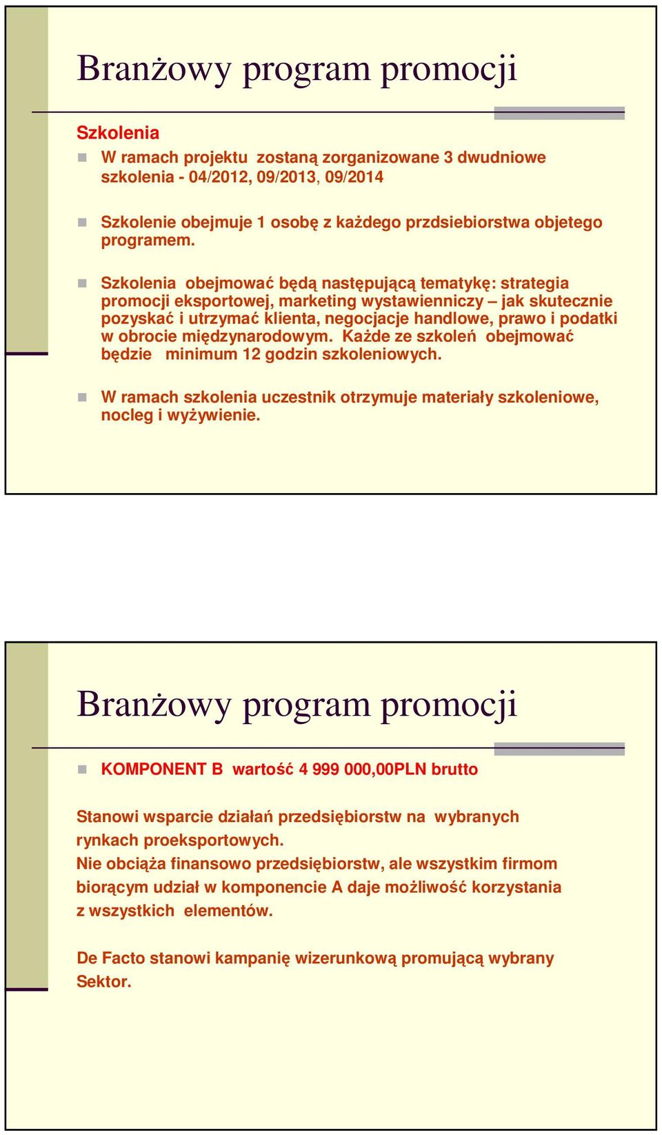 międzynarodowym. KaŜde ze szkoleń obejmować będzie minimum 12 godzin szkoleniowych. W ramach szkolenia uczestnik otrzymuje materiały szkoleniowe, nocleg i wyŝywienie.
