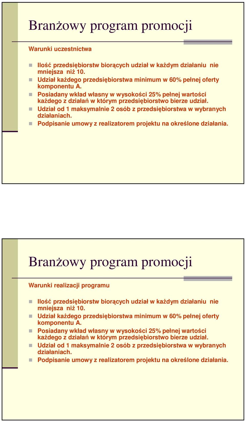 Podpisanie umowy z realizatorem projektu na określone działania. Warunki realizacji programu Ilość przedsiębiorstw biorących udział w kaŝdym działaniu nie mniejsza niŝ 10.