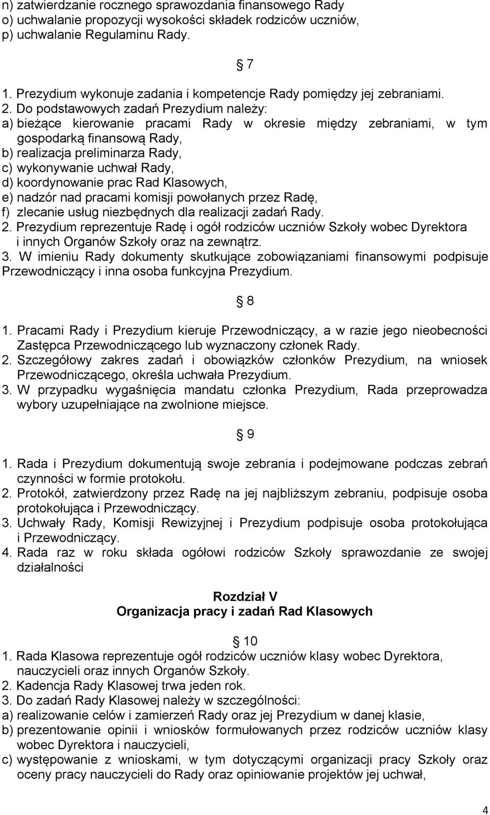 Do podstawowych zadań Prezydium należy: a) bieżące kierowanie pracami Rady w okresie między zebraniami, w tym gospodarką finansową Rady, b) realizacja preliminarza Rady, c) wykonywanie uchwał Rady,