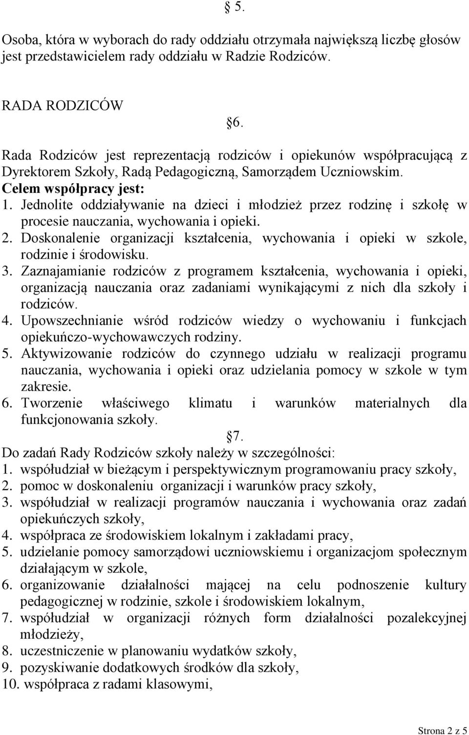 Jednolite oddziaływanie na dzieci i młodzież przez rodzinę i szkołę w procesie nauczania, wychowania i opieki. 2.