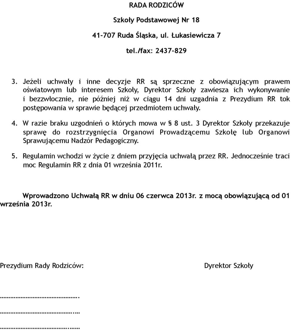 z Prezydium RR tok postępowania w sprawie będącej przedmiotem uchwały. 4. W razie braku uzgodnień o których mowa w 8 ust.