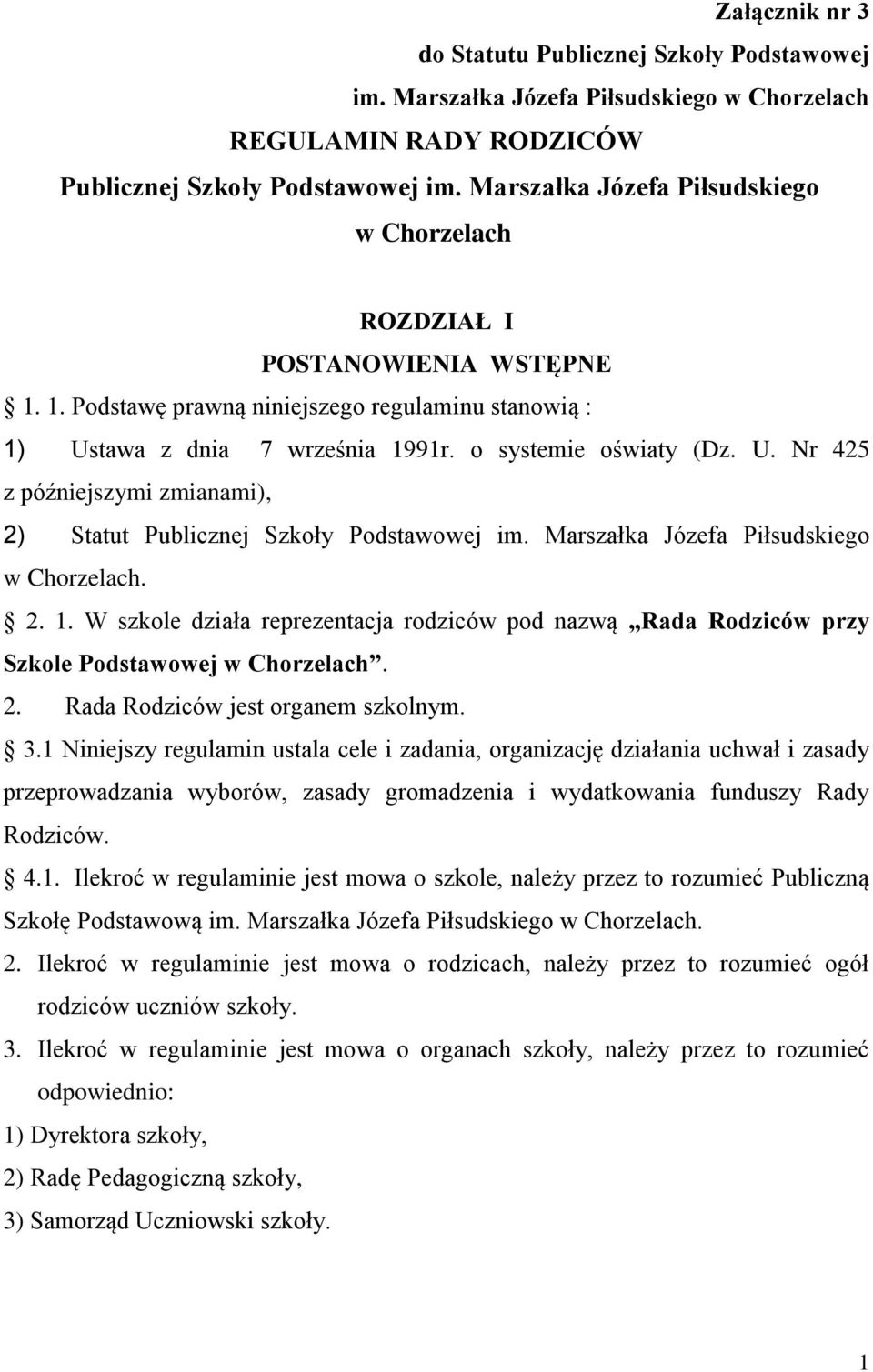 tawa z dnia 7 września 1991r. o systemie oświaty (Dz. U. Nr 425 z późniejszymi zmianami), 2) Statut Publicznej Szkoły Podstawowej im. Marszałka Józefa Piłsudskiego w Chorzelach. 2. 1. W szkole działa reprezentacja rodziców pod nazwą Rada Rodziców przy Szkole Podstawowej w Chorzelach.