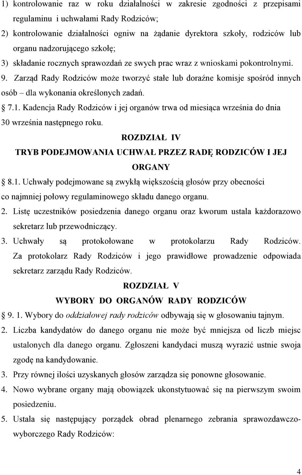 Zarząd Rady Rodziców może tworzyć stałe lub doraźne komisje spośród innych osób dla wykonania określonych zadań. 7.1.