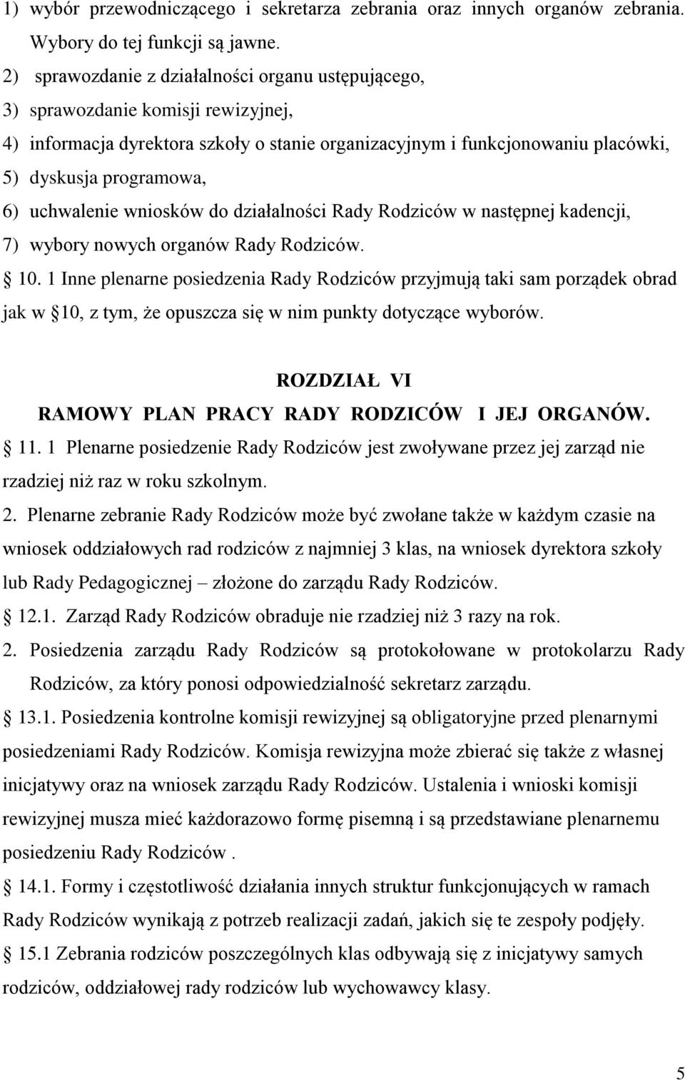 uchwalenie wniosków do działalności Rady Rodziców w następnej kadencji, 7) wybory nowych organów Rady Rodziców. 10.