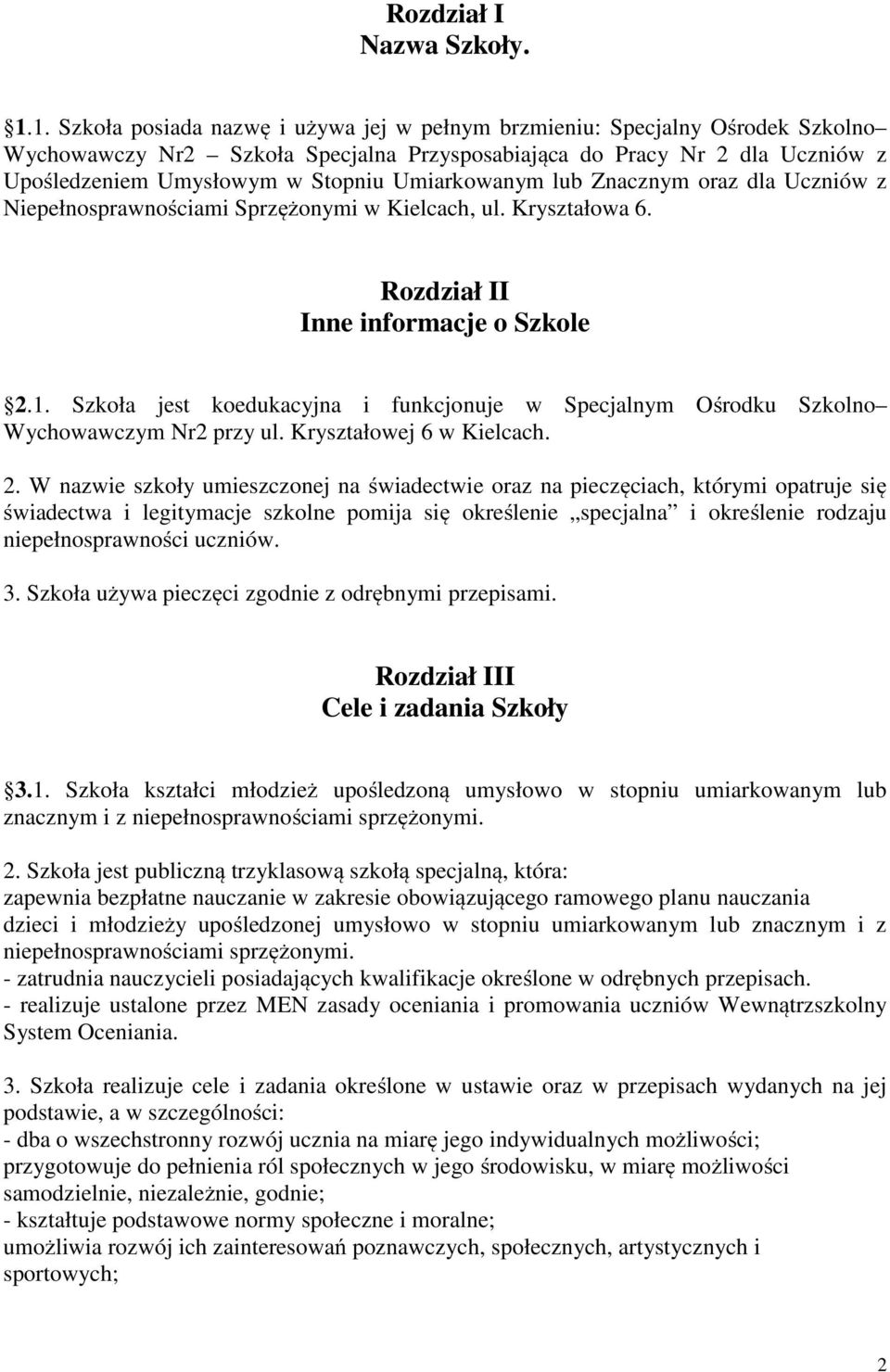 Umiarkowanym lub Znacznym oraz dla Uczniów z Niepełnosprawnościami Sprzężonymi w Kielcach, ul. Kryształowa 6. Rozdział II Inne informacje o Szkole 2.1.