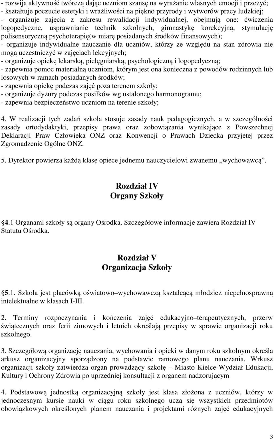 środków finansowych); - organizuje indywidualne nauczanie dla uczniów, którzy ze względu na stan zdrowia nie mogą uczestniczyć w zajęciach lekcyjnych; - organizuje opiekę lekarską, pielęgniarską,