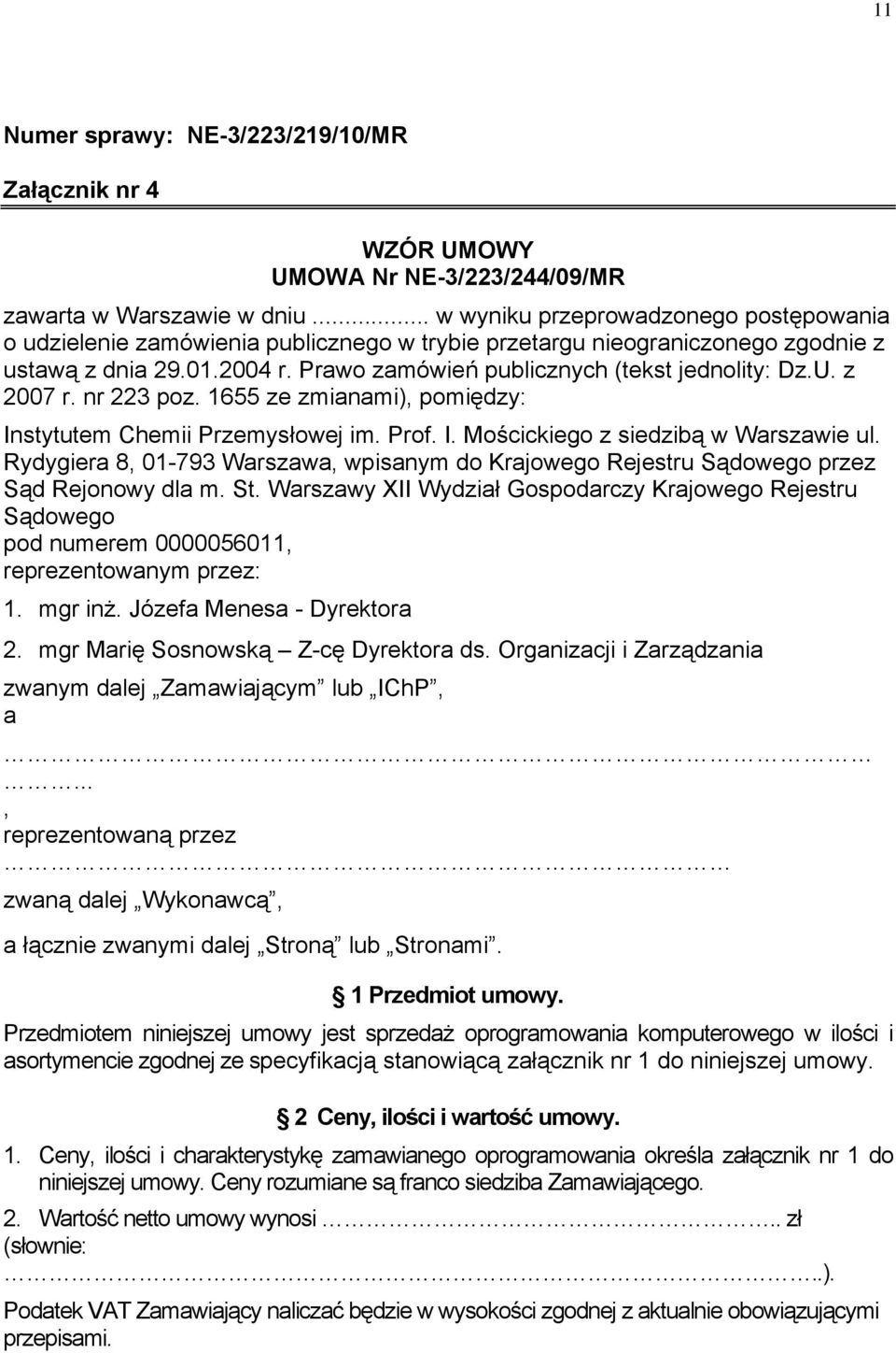 U. z 2007 r. nr 223 poz. 1655 ze zmianami), pomiędzy: Instytutem Chemii Przemysłowej im. Prof. I. Mościckiego z siedzibą w Warszawie ul.