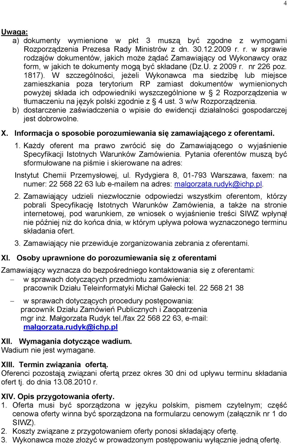 W szczególności, jeżeli Wykonawca ma siedzibę lub miejsce zamieszkania poza terytorium RP zamiast dokumentów wymienionych powyżej składa ich odpowiedniki wyszczególnione w 2 Rozporządzenia w
