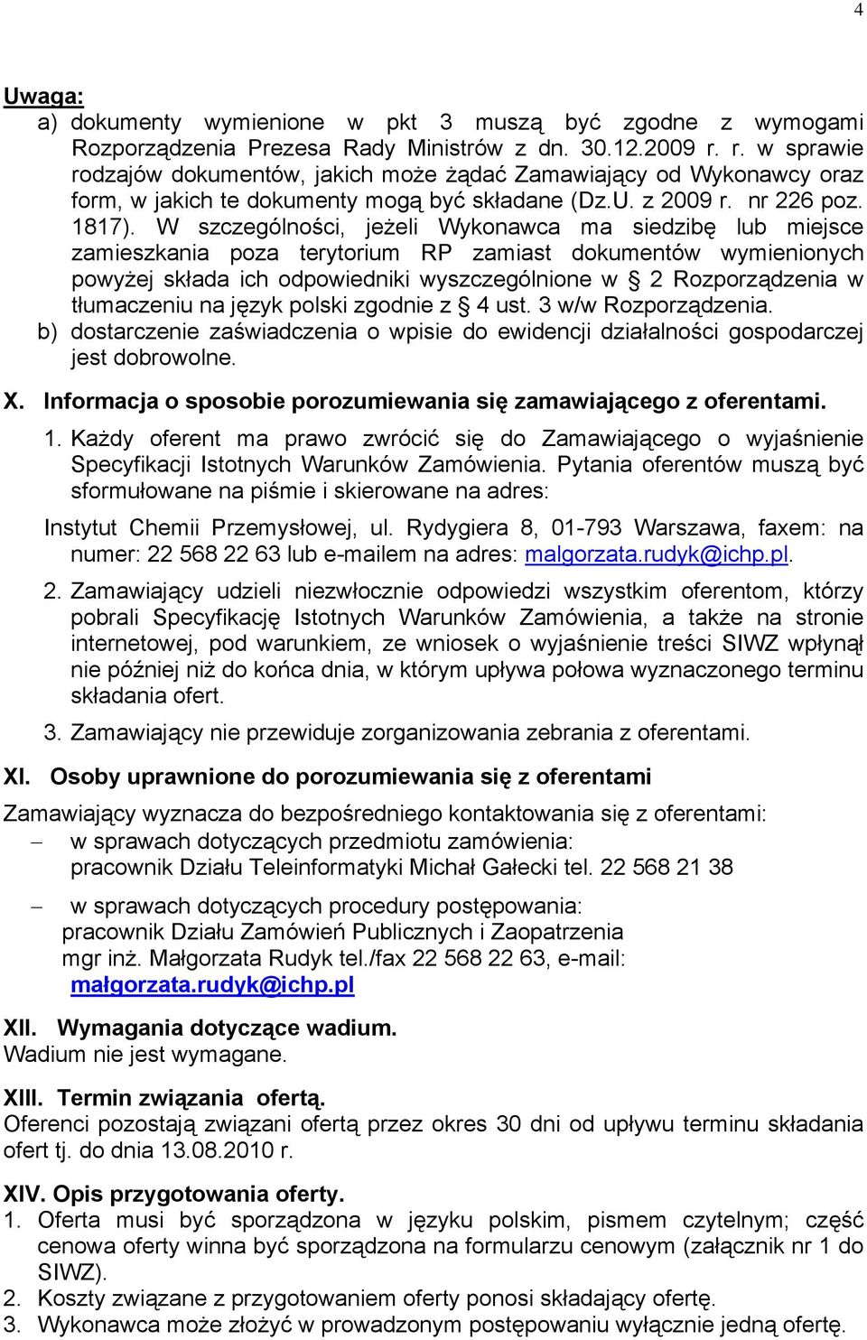 W szczególności, jeżeli Wykonawca ma siedzibę lub miejsce zamieszkania poza terytorium RP zamiast dokumentów wymienionych powyżej składa ich odpowiedniki wyszczególnione w 2 Rozporządzenia w