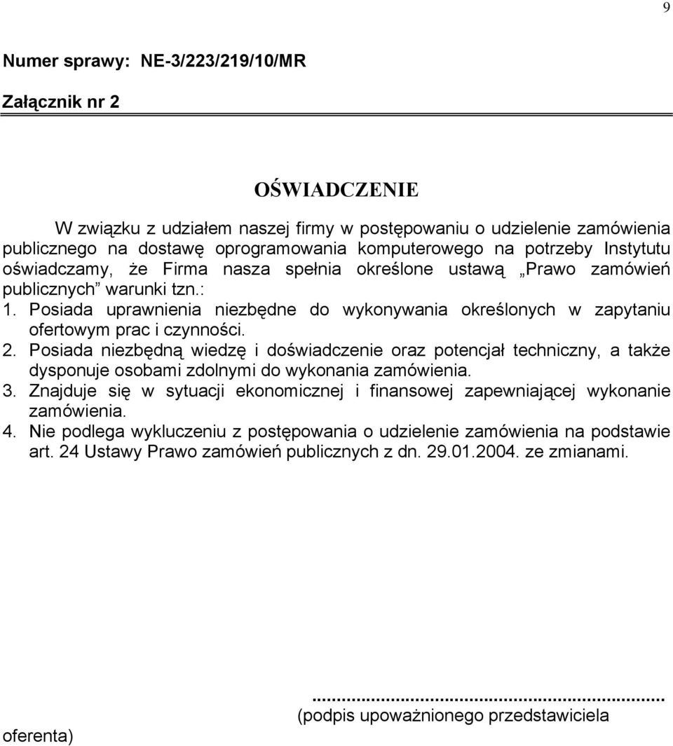 Posiada uprawnienia niezbędne do wykonywania określonych w zapytaniu ofertowym prac i czynności. 2.