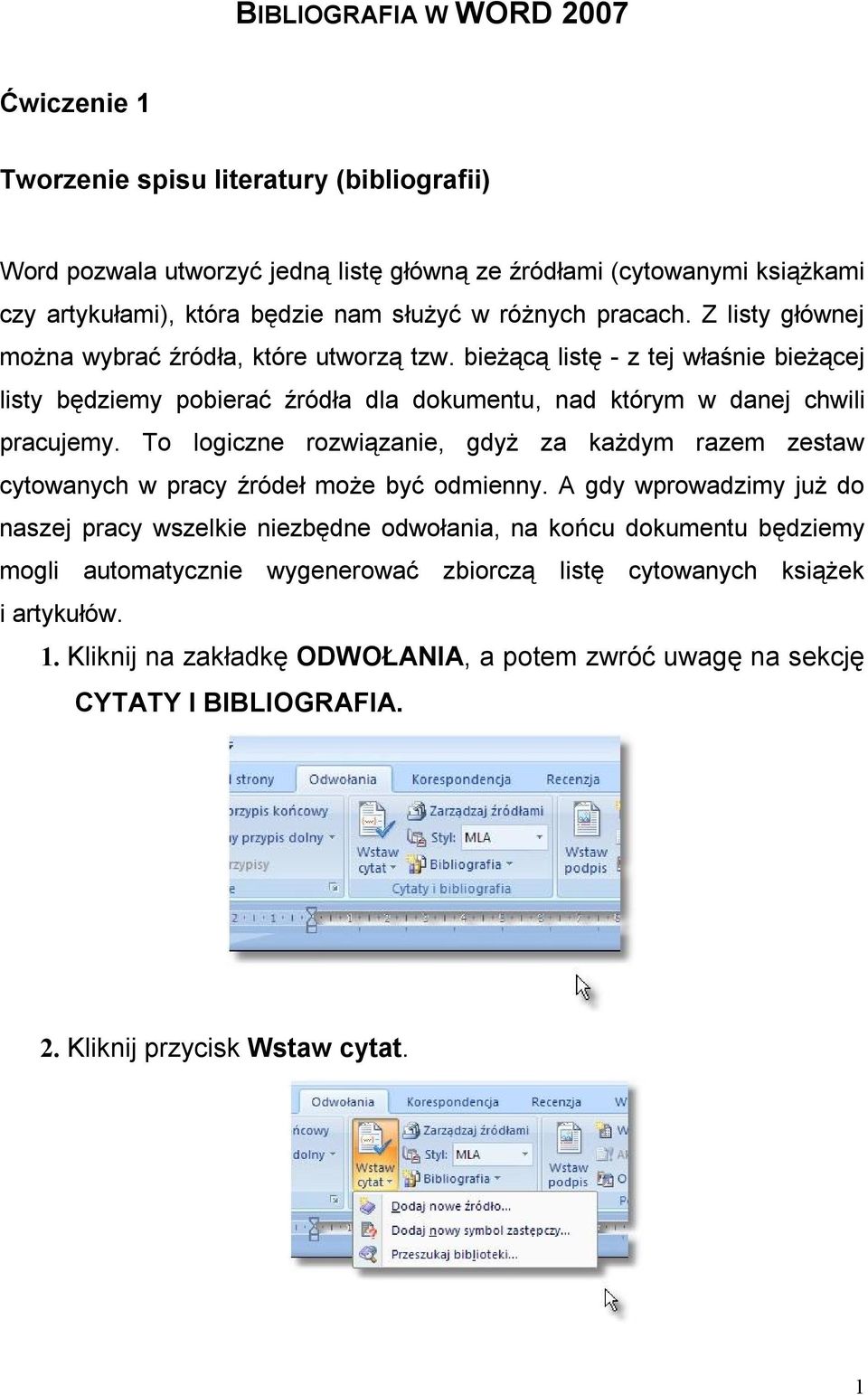 To logiczne rozwiązanie, gdyż za każdym razem zestaw cytowanych w pracy źródeł może być odmienny.