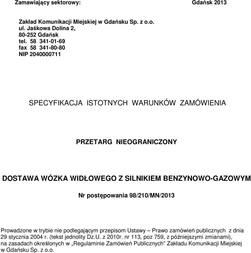 BENZYNOWO-GAZOWYM Nr postępowania 98/210/MN/2013 Prowadzone w trybie nie podlegającym przepisom Ustawy Prawo zamówień publicznych z dnia 29 stycznia 2004