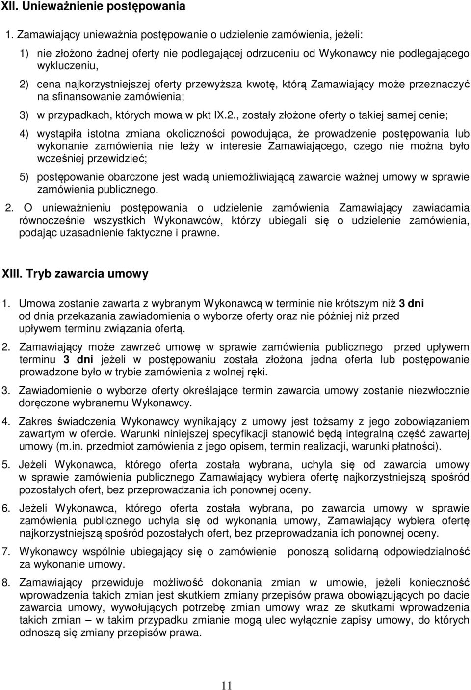 oferty przewyższa kwotę, którą Zamawiający może przeznaczyć na sfinansowanie zamówienia; 3) w przypadkach, których mowa w pkt IX.2.