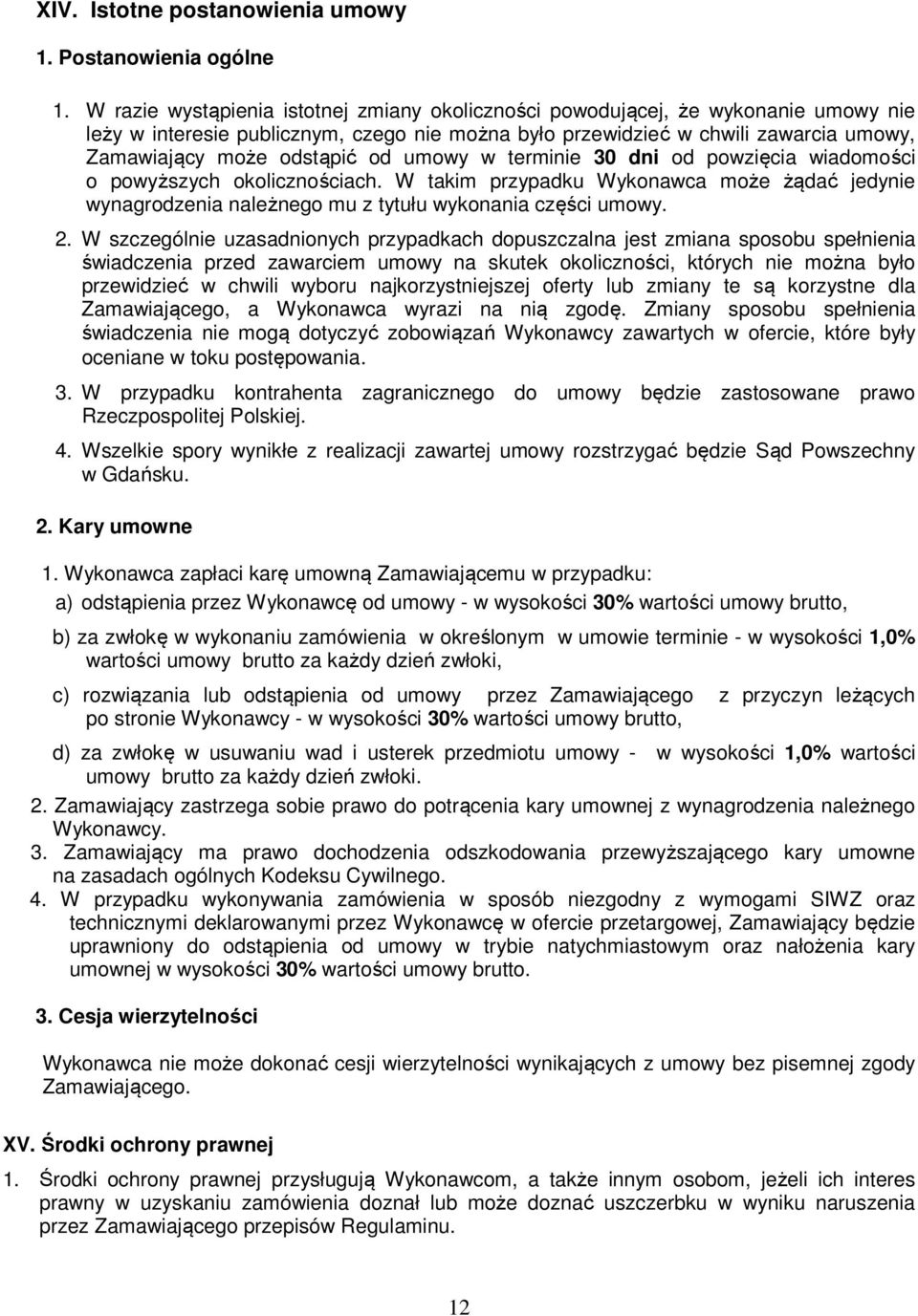 od umowy w terminie 30 dni od powzięcia wiadomości o powyższych okolicznościach. W takim przypadku Wykonawca może żądać jedynie wynagrodzenia należnego mu z tytułu wykonania części umowy. 2.