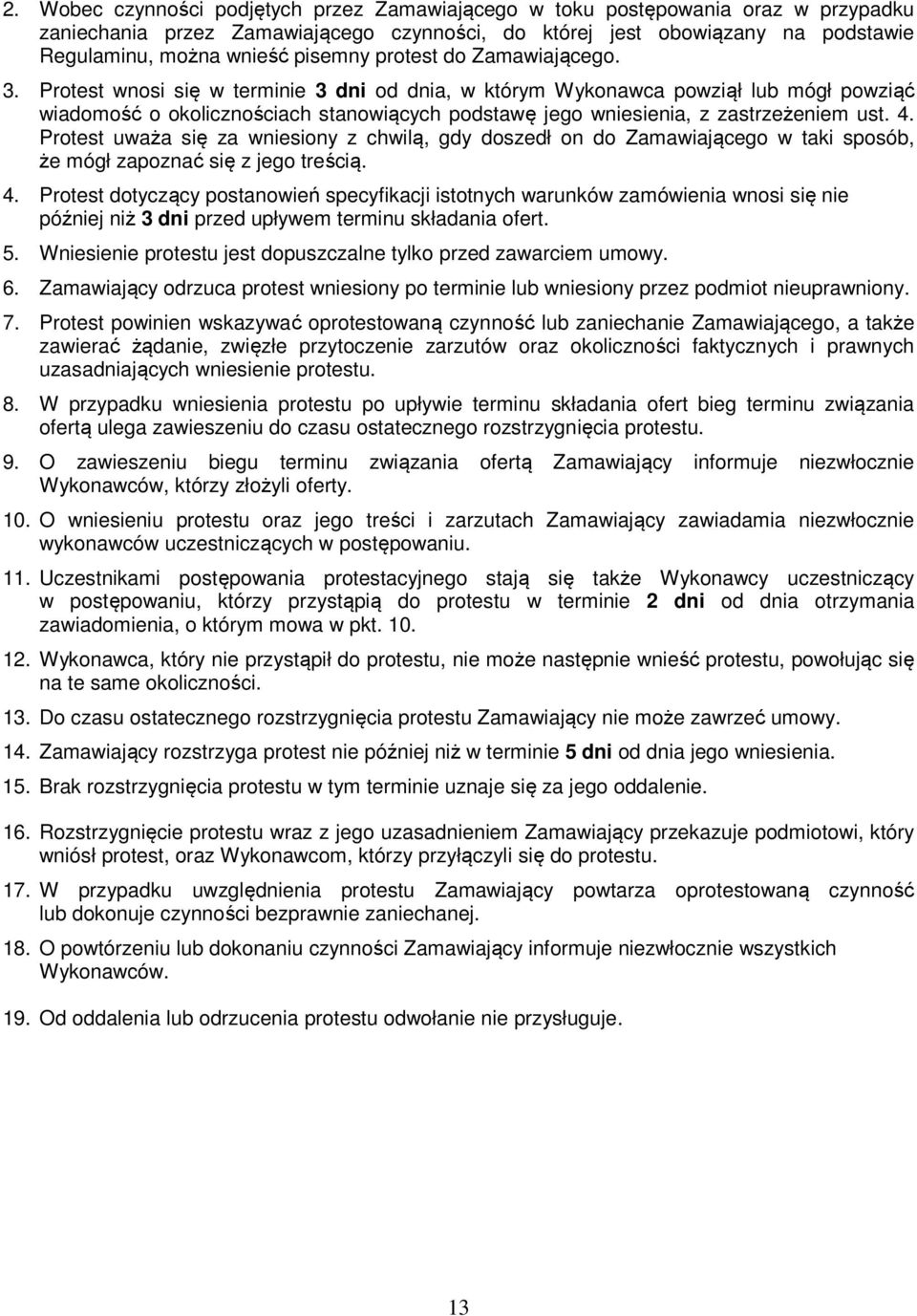 Protest wnosi się w terminie 3 dni od dnia, w którym Wykonawca powziął lub mógł powziąć wiadomość o okolicznościach stanowiących podstawę jego wniesienia, z zastrzeżeniem ust. 4.