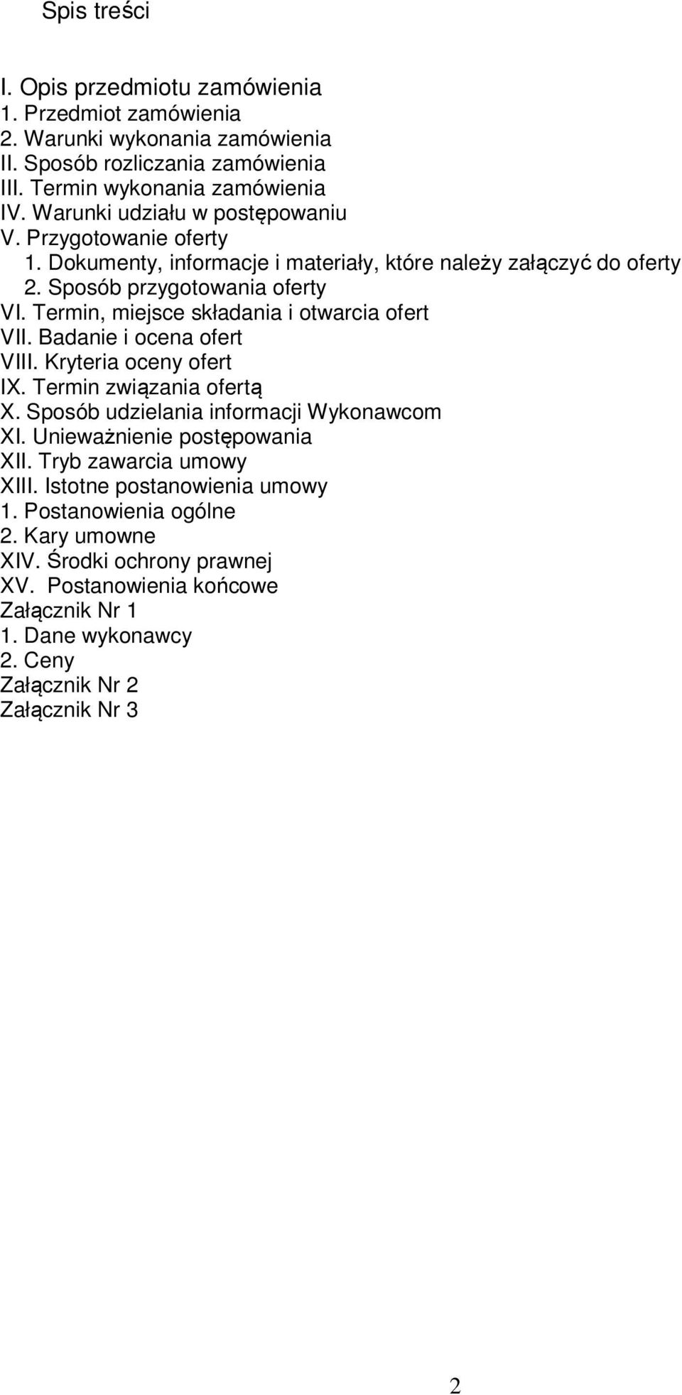 Termin, miejsce składania i otwarcia ofert VII. Badanie i ocena ofert VIII. Kryteria oceny ofert IX. Termin związania ofertą X. Sposób udzielania informacji Wykonawcom XI.