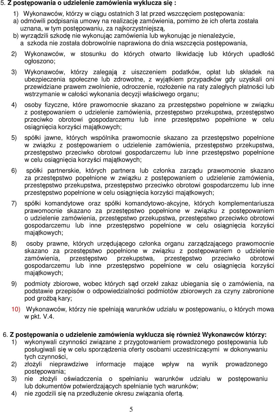 wszczęcia postępowania, 2) Wykonawców, w stosunku do których otwarto likwidację lub których upadłość ogłoszono; 3) Wykonawców, którzy zalegają z uiszczeniem podatków, opłat lub składek na