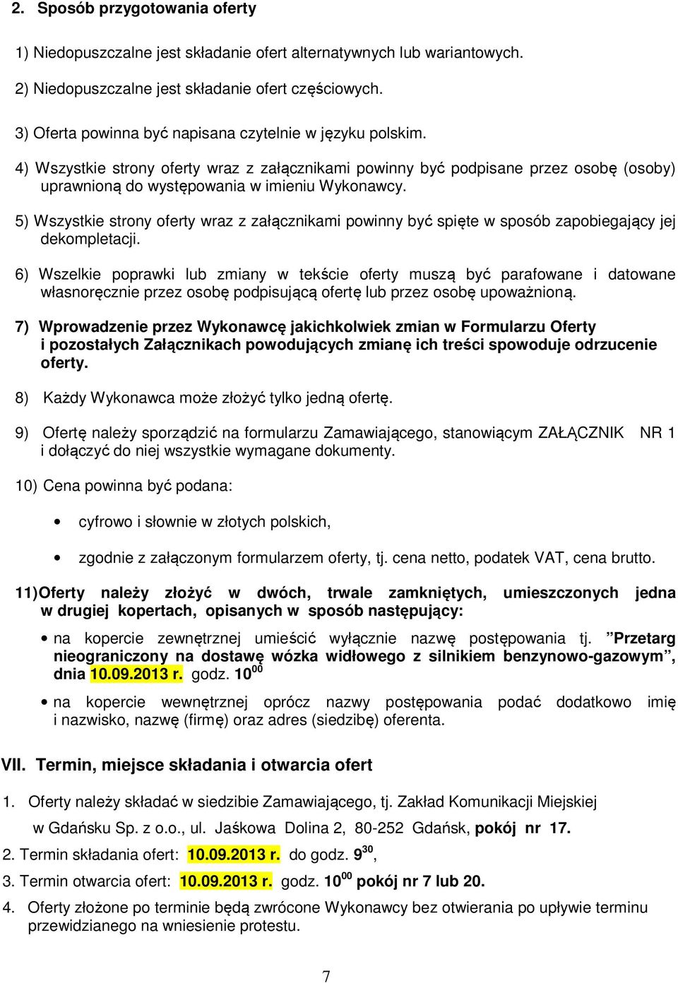 5) Wszystkie strony oferty wraz z załącznikami powinny być spięte w sposób zapobiegający jej dekompletacji.