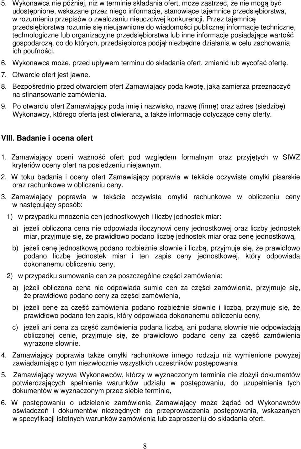 Przez tajemnicę przedsiębiorstwa rozumie się nieujawnione do wiadomości publicznej informacje techniczne, technologiczne lub organizacyjne przedsiębiorstwa lub inne informacje posiadające wartość