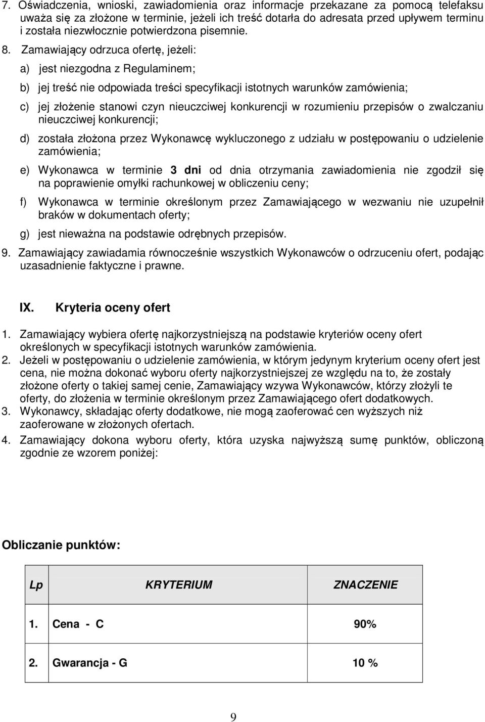 Zamawiający odrzuca ofertę, jeżeli: a) jest niezgodna z Regulaminem; b) jej treść nie odpowiada treści specyfikacji istotnych warunków zamówienia; c) jej złożenie stanowi czyn nieuczciwej konkurencji