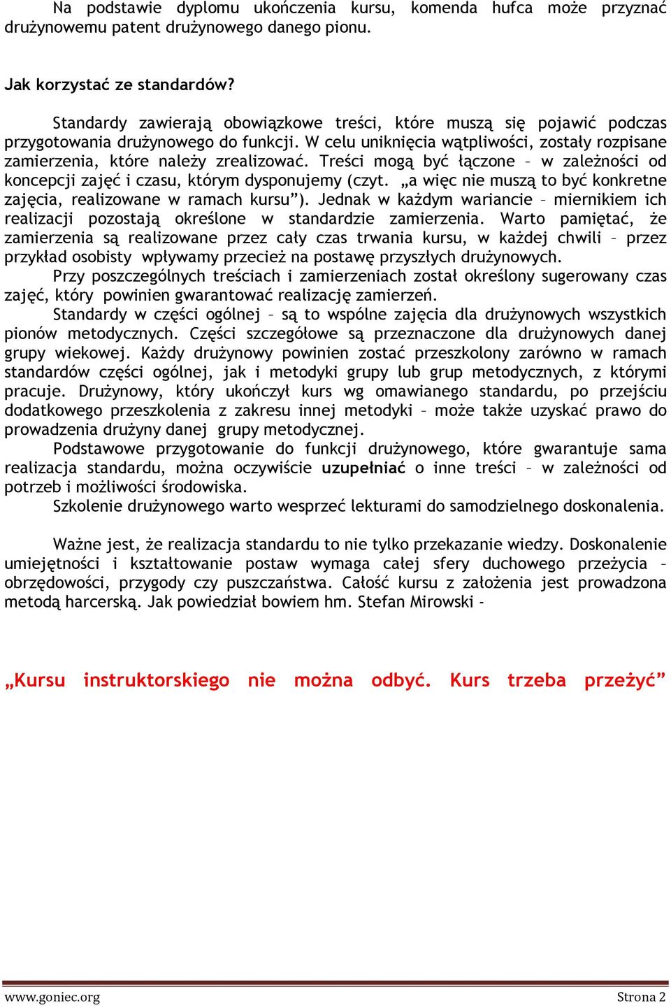 Treści mogą być łączone w zależności od koncepcji zajęć i czasu, którym dysponujemy (czyt. a więc nie muszą to być konkretne zajęcia, realizowane w ramach kursu ).