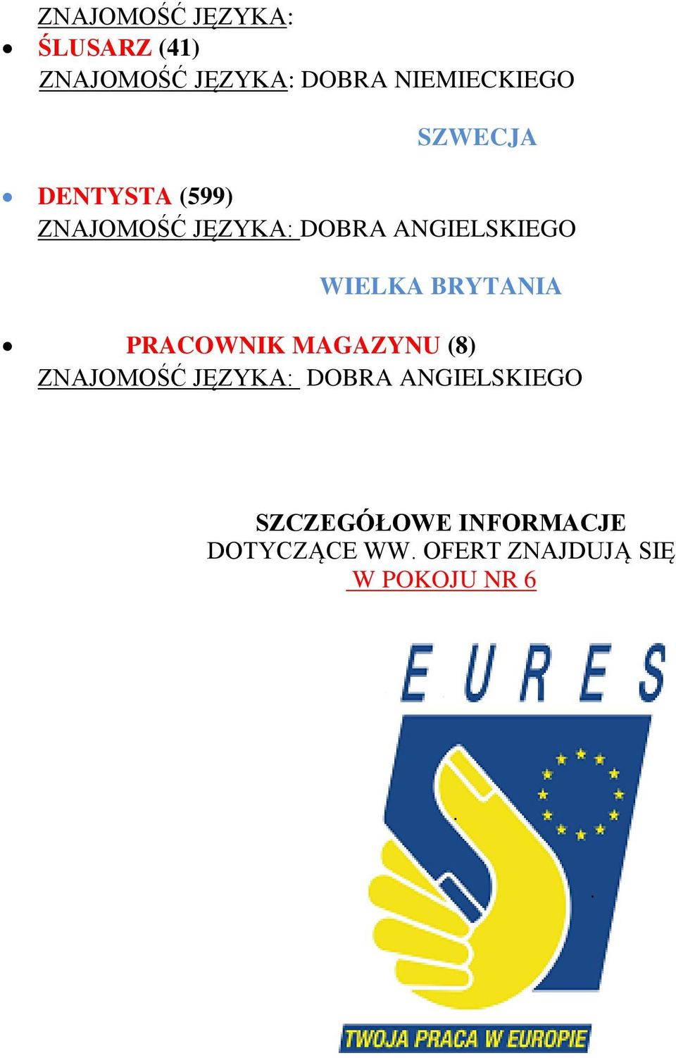 PRACOWNIK MAGAZYNU (8) ZNAJOMOŚĆ JĘZYKA: DOBRA