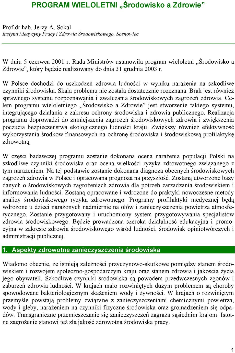 W Polsce dochodzi do uszkodzeń zdrowia ludności w wyniku narażenia na szkodliwe czynniki środowiska. Skala problemu nie została dostatecznie rozeznana.