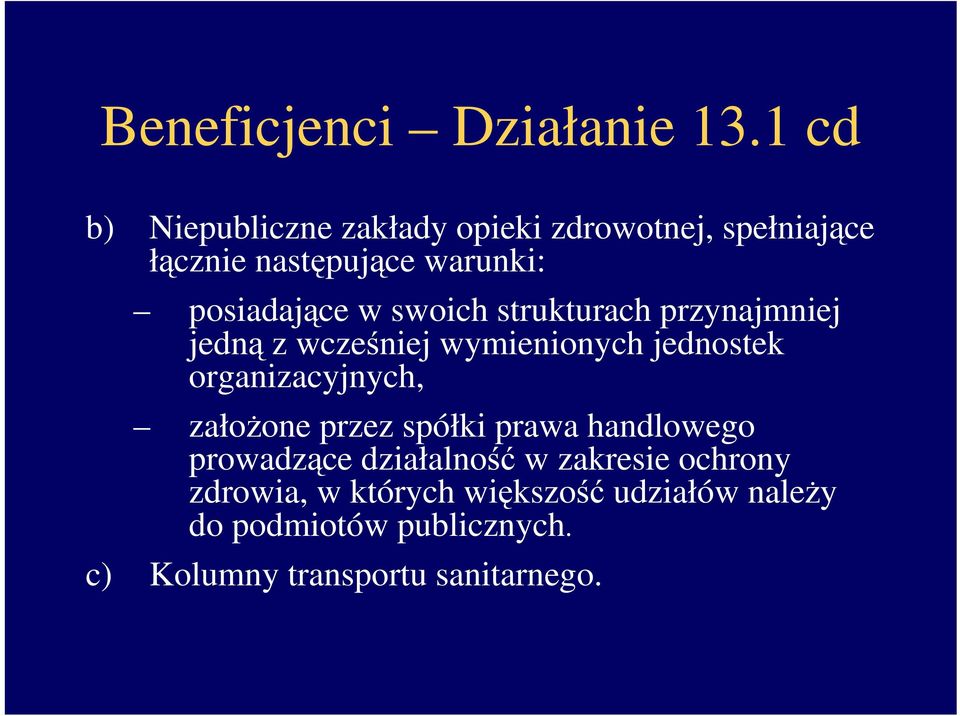 w swoich strukturach przynajmniej jedną z wcześniej wymienionych jednostek organizacyjnych, załoŝone