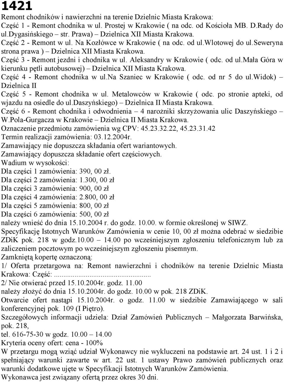 Część 3 - Remont jezdni i chodnika w ul. Aleksandry w Krakowie ( odc. od ul.mała Góra w kierunku pętli autobusowej) Dzielnica XII Miasta Krakowa. Część 4 - Remont chodnika w ul.