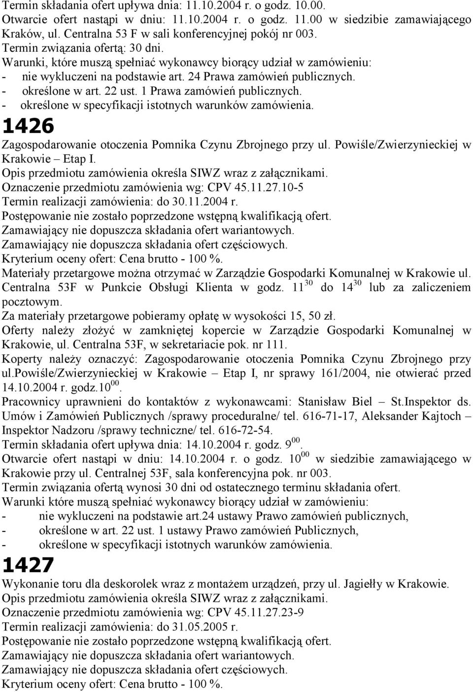 24 Prawa zamówień publicznych. - określone w art. 22 ust. 1 Prawa zamówień publicznych. - określone w specyfikacji istotnych warunków zamówienia.