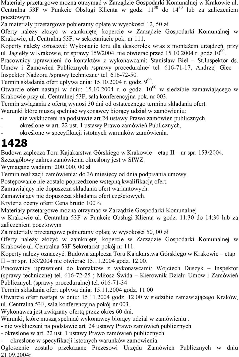 nr 111. Koperty należy oznaczyć: Wykonanie toru dla deskorolek wraz z montażem urządzeń, przy ul. Jagiełły w Krakowie, nr sprawy 159/2004, nie otwierać przed 15.10.2004 r. godz.10 00.