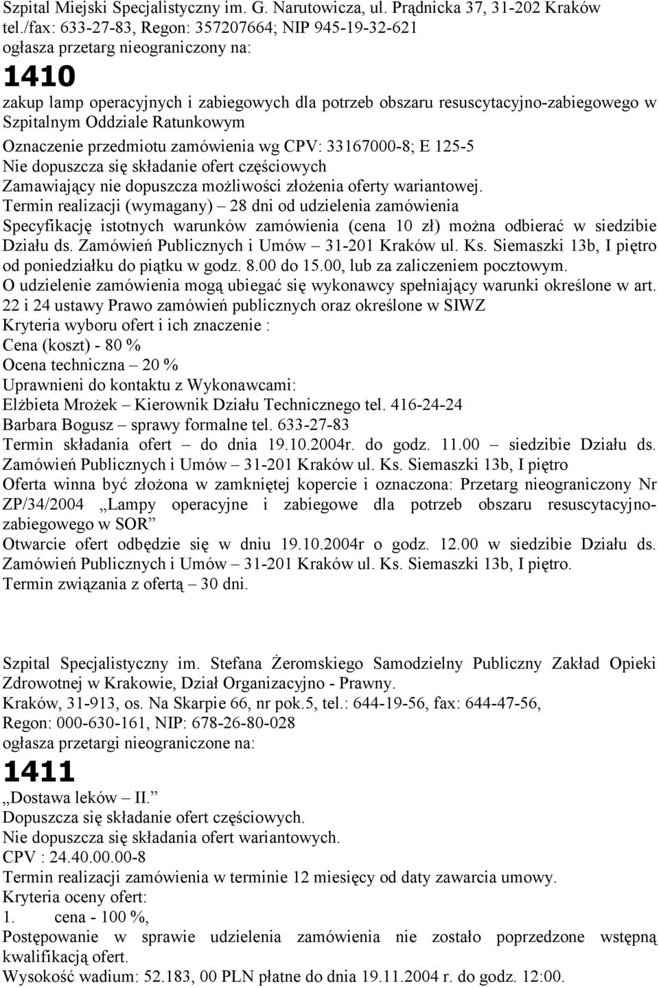 Oddziale Ratunkowym Oznaczenie przedmiotu zamówienia wg CPV: 33167000-8; E 125-5 Nie dopuszcza się składanie ofert częściowych Zamawiający nie dopuszcza możliwości złożenia oferty wariantowej.