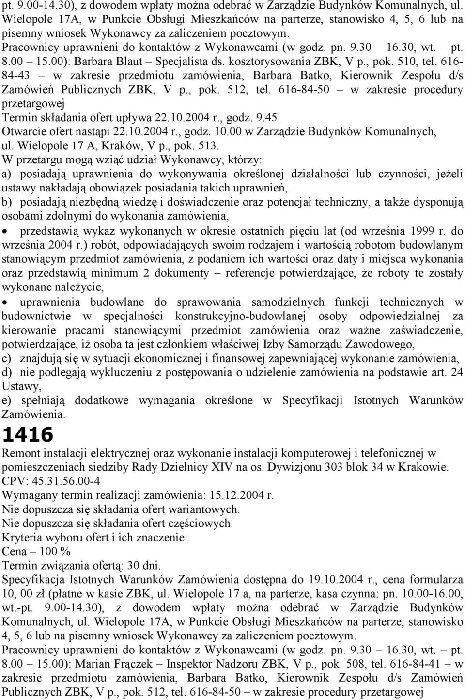 30 16.30, wt. pt. 8.00 15.00): Barbara Blaut Specjalista ds. kosztorysowania ZBK, V p., pok. 510, tel.