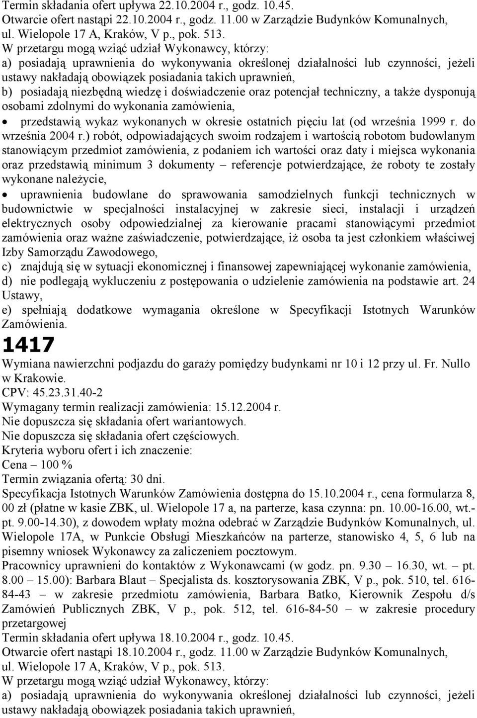 posiadają niezbędną wiedzę i doświadczenie oraz potencjał techniczny, a także dysponują osobami zdolnymi do wykonania zamówienia, przedstawią wykaz wykonanych w okresie ostatnich pięciu lat (od